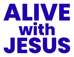 ALIVE with Jesus